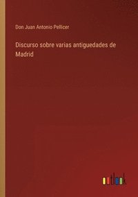 bokomslag Discurso sobre varias antiguedades de Madrid