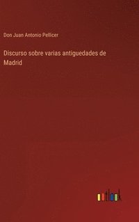 bokomslag Discurso sobre varias antiguedades de Madrid