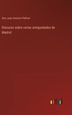 Don Juan Antonio Pellicer - Discurso sobre varias antiguedades de Madrid, Inbunden