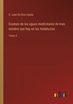 Examen de las aguas medicinales de mas nombre que hay en las Andalucias 1