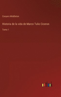 bokomslag Historia de la vida de Marco Tulio Ciceron