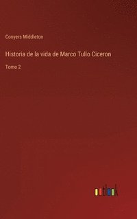 bokomslag Historia de la vida de Marco Tulio Ciceron