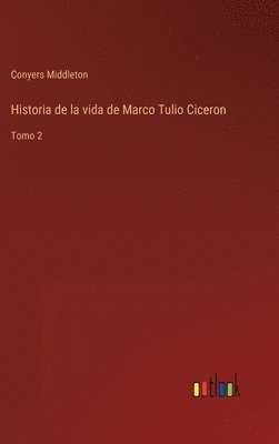 bokomslag Historia de la vida de Marco Tulio Ciceron