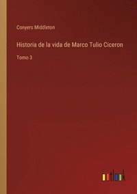 bokomslag Historia de la vida de Marco Tulio Ciceron