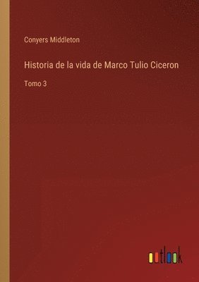 bokomslag Historia de la vida de Marco Tulio Ciceron