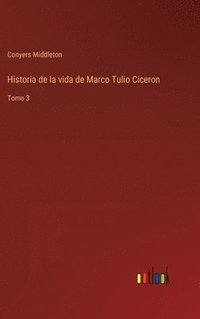 bokomslag Historia de la vida de Marco Tulio Ciceron