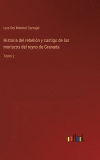 bokomslag Historia del rebelin y castigo de los moriscos del reyno de Granada