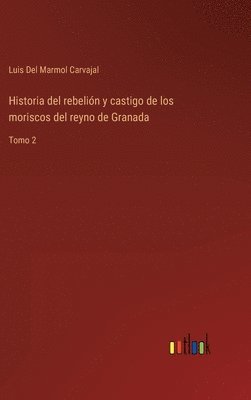 bokomslag Historia del rebelión y castigo de los moriscos del reyno de Granada