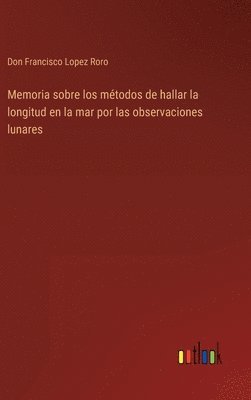 bokomslag Memoria sobre los mtodos de hallar la longitud en la mar por las observaciones lunares