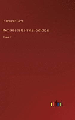 Memorias de las reynas catholicas 1