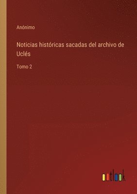 bokomslag Noticias históricas sacadas del archivo de Uclés