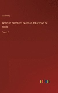 bokomslag Noticias históricas sacadas del archivo de Uclés