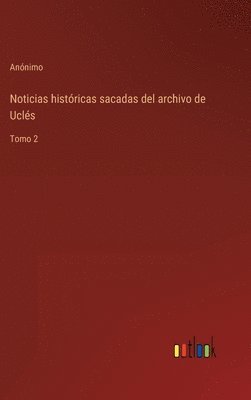 bokomslag Noticias histricas sacadas del archivo de Ucls