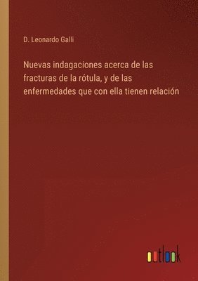 bokomslag Nuevas indagaciones acerca de las fracturas de la rotula, y de las enfermedades que con ella tienen relacion