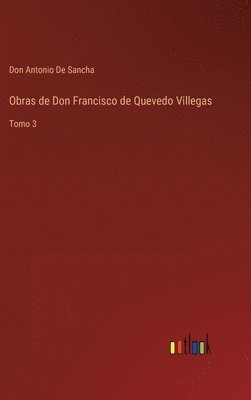Don Antonio De Sancha - Obras de Don Francisco de Quevedo Villegas, Inbunden
