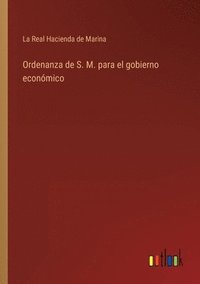 bokomslag Ordenanza de S. M. para el gobierno econmico