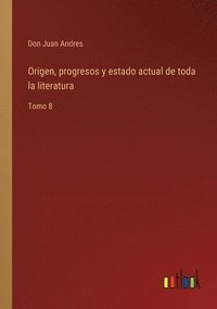 bokomslag Origen, progresos y estado actual de toda la literatura