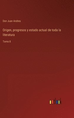 bokomslag Origen, progresos y estado actual de toda la literatura