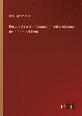 bokomslag Respuesta a la impugnacin del prdromo de la flora del Per