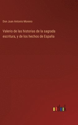 bokomslag Valerio de las historias de la sagrada escritura, y de los hechos de Espaa