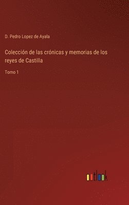 Coleccin de las crnicas y memorias de los reyes de Castilla 1