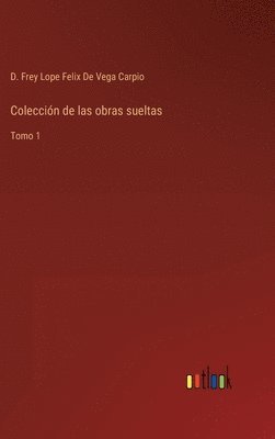 D Frey Lope Felix de Vega Carpio, D. Frey Lope Felix de Vega Carpio, D. Frey Lope Felix De Vega Carpio - Colección de las obras sueltas, Inbunden