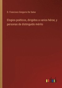 bokomslag Elogios poeticos, dirigidos a varios heroe, y personas de distinguido merito