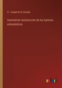 bokomslag Gramatical construccin de los hymnos eclesisticos