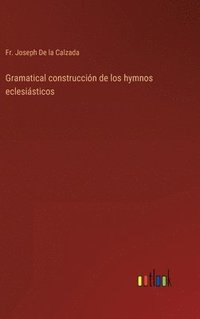 bokomslag Gramatical construccin de los hymnos eclesisticos