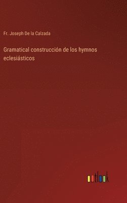 Gramatical construccin de los hymnos eclesisticos 1