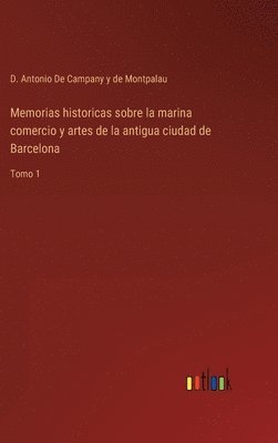 bokomslag Memorias historicas sobre la marina comercio y artes de la antigua ciudad de Barcelona