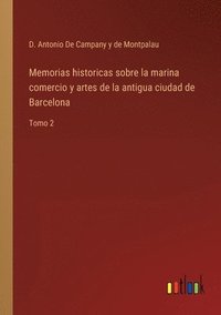 bokomslag Memorias historicas sobre la marina comercio y artes de la antigua ciudad de Barcelona
