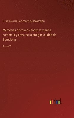 bokomslag Memorias historicas sobre la marina comercio y artes de la antigua ciudad de Barcelona