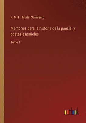 Memorias para la historia de la poesa, y poetas espaoles 1