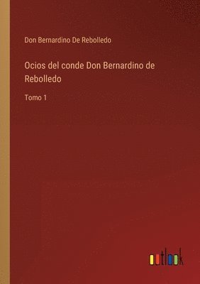 Ocios del conde Don Bernardino de Rebolledo 1