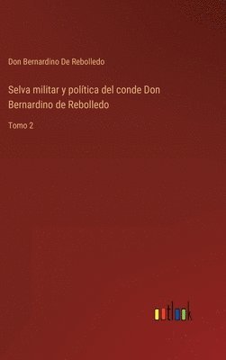 bokomslag Selva militar y poltica del conde Don Bernardino de Rebolledo