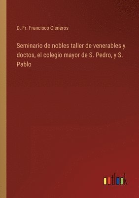 bokomslag Seminario de nobles taller de venerables y doctos, el colegio mayor de S. Pedro, y S. Pablo