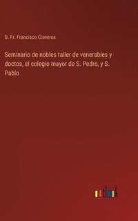 bokomslag Seminario de nobles taller de venerables y doctos, el colegio mayor de S. Pedro, y S. Pablo