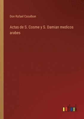 Don Rafael Casalbon - Actas de S. Cosme y S. Damian medicos arabes, Häftad