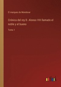 bokomslag Crnica del rey D. Alonso VIII llamado el noble y el bueno