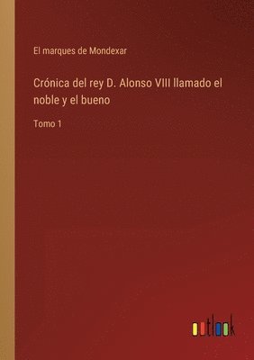 bokomslag Crnica del rey D. Alonso VIII llamado el noble y el bueno