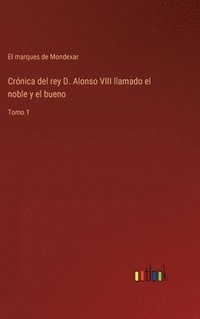 bokomslag Crnica del rey D. Alonso VIII llamado el noble y el bueno