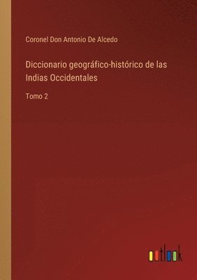 Diccionario geogrfico-histrico de las Indias Occidentales 1