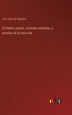 Luis Velez de Guevara, Luis Velez De Guevara - diablo cojuelo, verdades soñadas, y novelas de la otra vida, Inbunden