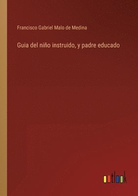 Guia del nio instruido, y padre educado 1