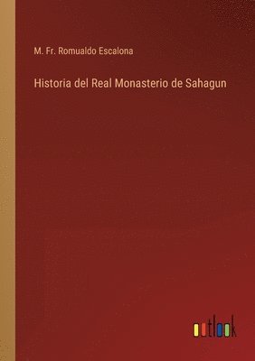 bokomslag Historia del Real Monasterio de Sahagun