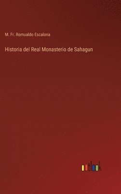 bokomslag Historia del Real Monasterio de Sahagun