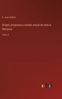 bokomslag Origen, progresos y estado actual de toda la literatura