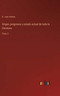 bokomslag Origen, progresos y estado actual de toda la literatura