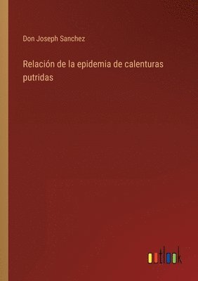 bokomslag Relacin de la epidemia de calenturas putridas